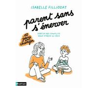 Parent sans s'énerver - Sortir des conflits sans stress ni cris - 10 jours pour changer - Parenting