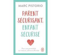 Parent sécurisant, enfant sécurisé: Pour une parentalité sur mesure, calme et affirmée