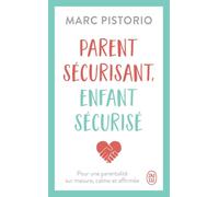 Parent sécurisant, enfant sécurisé: Pour une parentalité sur mesure, calme et affirmée