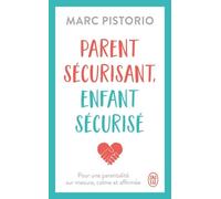 Parent sécurisant, enfant sécurisé: Pour une parentalité sur mesure, calme et affirmée