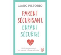 Parent sécurisant, enfant sécurisé Pour une parentalité sur mesure, calme et affirmée - Marc Pistorio - J'ai Lu - Poche - Essai