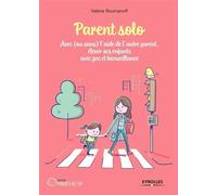 Parent solo: Avec (ou sans) l'aide de l'autre parent, élever ses enfants avec zen et bienveillance