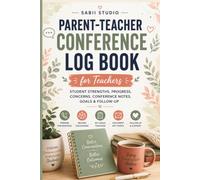 Parent-Teacher Conference Log Book for Teachers: Student Strengths, Progress, Concerns, Conference Notes, Goals & Follow-Up Organizer for Parent Meetings and Family Communication.