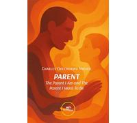 PARENT: The Parent I Am and The Parent I Want To Be