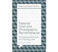 Parental Grief and Photographic Remembrance by Hamer & Felicity T. C. Concordia University & Canada Hamer Felicity T. C. Concordia University Canada (Auteur)