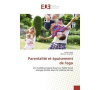 Parentalité et épuisement de l'ego Un modèle proposé basé sur l'idée d'une énergie limitée dans la maîtrise de soi - Saadi Lotfali and Behnam Javandel - Universitaires Europeennes - broché - Livre