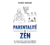 Parentalité et Zen La vision d'un moine bouddhiste sur l'art d'éduquer des enfants - Kido Inoue - Librinova - broché - Essai