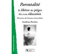 Parentalité : Se Libérer Des Pièges Liés À Son Éducation - Histoires De Femmes Chrysalides