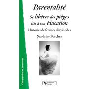Parentalité Se libérer des pièges liés à son éducation - Sandrine Porcher - Chronique Sociale - broché - Témoignage