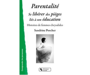 Parentalité Se libérer des pièges liés à son éducation - Sandrine Porcher - Chronique Sociale - broché - Témoignage