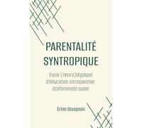 Parentalité syntropique: Essai (neuro)atypique d'éducation introspective écoféministe queer