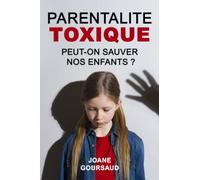 Parentalité toxique : Peut-on sauver nos enfants ?