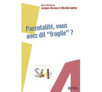 Parentalité, vous avez dit fragile ? - BESSON JACQUES/ GALTIER MIREILLE - Eres - broché - Essai