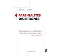 Parentalités incertaines Ethnographie et sociologie des dispositifs de soutien aux parents - Jessica Pothet - Presses Universitaires Rennes - broché - Essai