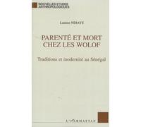 Parenté Et Mort Chez Les Wolof - Traditions Et Modernité Au Sénégal