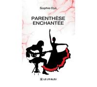 Parenthèse enchantée - Sophie Dys - Le Lys Bleu - broché - Roman