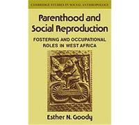 Parenthood and Social Reproduction, Cambridge Studies in Social and Cultural Anthropology Esther N. Goody (Auteur)
