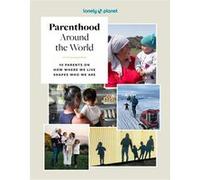 Lonely Planet – Parenthood Around the World – 1re édition / Anglais