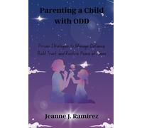 Parenting a Child with ODD: Proven Strategies to Manage Defiance, Build Trust, and Restore Peace at Home