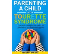 PARENTING A CHILD WITH TOURETTE SYNDROME: Practical Strategies for Daily Life, Confidence & Emotional Support