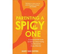 Parenting a Spicy One A Compassionate Guide for Raising a Deep-Feeling and Wonderfully Strong-Willed Kid - Mary Van Geffen - Revell - ebook (ePub) - Livre