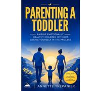 Parenting a Toddler: Raising Emotionally Healthy Children Without Losing Yourself in the Process