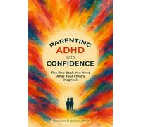 Parenting ADHD with Confidence: The One Book You Need After Your Child’s Diagnosis