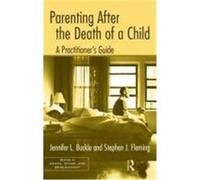 Parenting After the Death of a Child: A Practitioner's Guide Buckle, Jennifer L., Fleming, Stephen J. (Auteur)