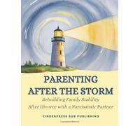 Parenting After the Storm: Rebuilding Family Stability After Divorce with a Narcissistic Partner