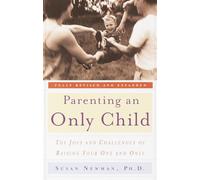 Parenting an Only Child: The Joys and Challenges of Raising Your One and Only