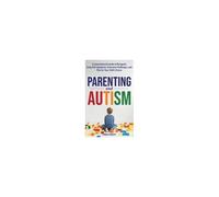 Parenting And Autism: A Comprehensive Guide To Recognize Early Asd Symptoms, Overcome Challenges, And Plan For Your Child's Future Paperback Book By Linda Ashley