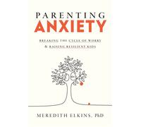 Parenting Anxiety Breaking the Cycle of Worry and Raising Resilient Kids - Meredith Elkins PhD - Crown - ebook (ePub) - Livre