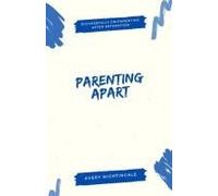 Parenting Apart: Successfully Co-Parenting After Separation