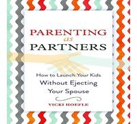 Parenting as Partners: How to Launch Your Kids Without Ejecting Your Spouse