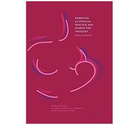 Parenting As Spiritual Practice And Source For Theology