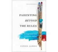 Parenting Beyond The Rules by Connie Albers Connie Albers (Auteur)