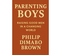 Parenting Boys: Raising Good Men in a Changing World