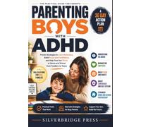 Parenting Boys with ADHD: Proven Strategies to Calm Meltdowns, Build Focus and Confidence, and Help Your Son Thrive at Home and School from Toddlers to Teens