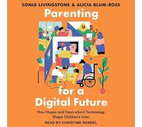 Parenting for a Digital Future: How Hopes and Fears about Technology Shape Children's Lives