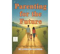 Parenting for the Future: Preparing Children with Life Skills, Confidence, and Compassion for Tomorrow’s World