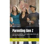Parenting Gen Z: How to Understand Your Teen's Values, Digital World, and Why They Think Differently