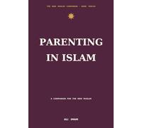 Parenting in Islam: A Companion for the New Muslim
