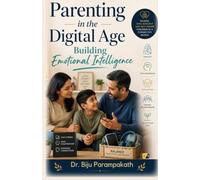 Parenting In The Digital Age: Building Emotional Intelligence