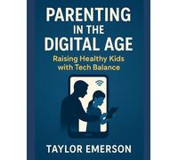 Parenting in the Digital Age: Raising Healthy Kids with Tech Balance