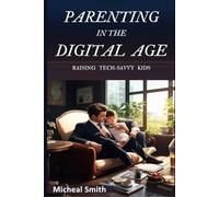 Parenting in the Digital Age: Raising Tech-Savvy Kids