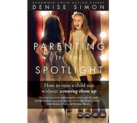 Parenting In The Spotlight: How To Raise A Child Star Without Screwing Them Up