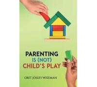 Parenting Is (Not) Child's Play