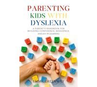 Parenting Kids with Dyslexia: A Parent’s Handbook for Building Confidence, Resilience, and Joy in Learning
