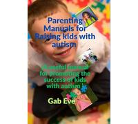 Parenting Manuals for Raising kids with autism: A useful manual for promoting the success of kids with autism