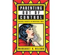 Parenting Out of Control by Margaret K. Nelson Margaret K. Nelson (Auteur)